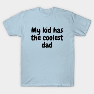 My kid has the coolest dad T-Shirt